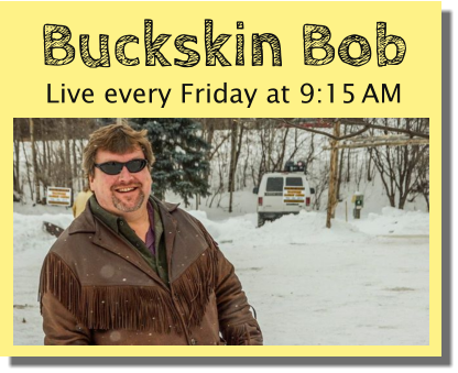 Buckskin Bob Live every Friday at 9:15 AM