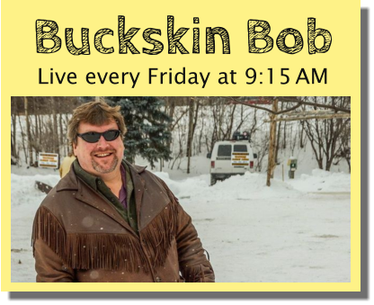Buckskin Bob Live every Friday at 9:15 AM